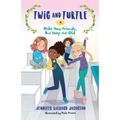Twig and Turtle 4: Make New Friends, But Keep the Old