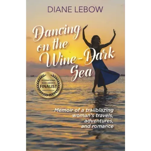 Dancing on the Wine-Dark Sea: Memoir of a trailblazing woman's travels, adventures, and romance