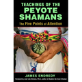Teachings of the Peyote Shamans: The Five Points of Attention