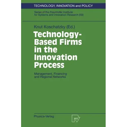 Technology-Based Firms in the Innovation Process: Management, Financing and Regional Networks