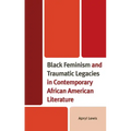 Black Feminism and Traumatic Legacies in Contemporary African American Literature