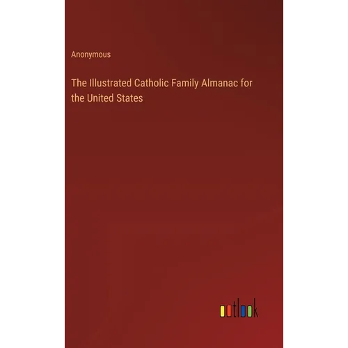 The Illustrated Catholic Family Almanac for the United States
