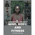 Connecting the Dots: Mind, Body, and Fitness
