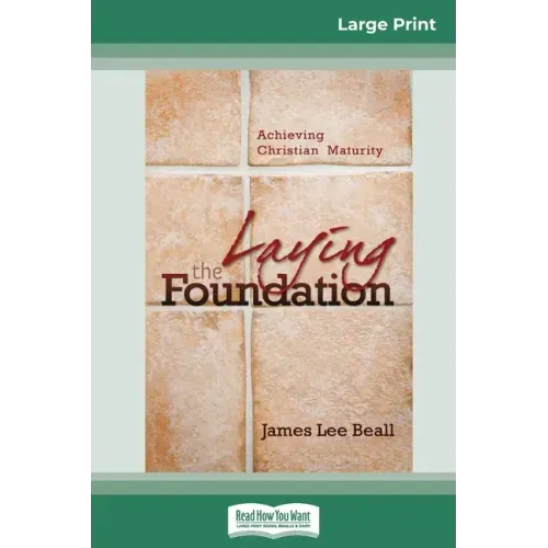 Laying the Foundation: Achieving Christian Maturity (16pt Large Print Edition)