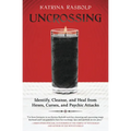 Uncrossing: Identify, Cleanse, and Heal from Hexes, Curses, and Psychic Attack