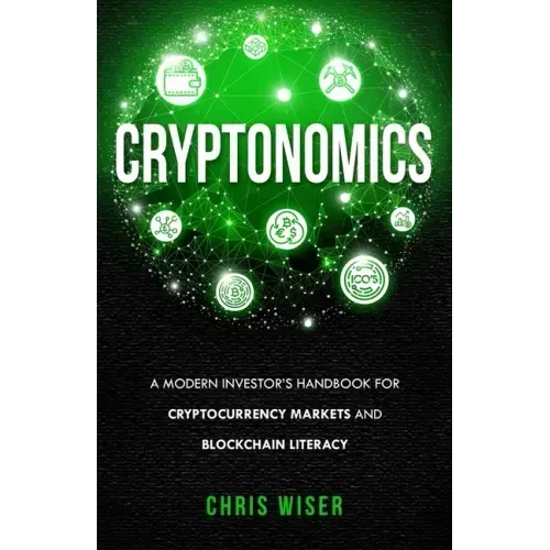 Cryptonomics: A Modern Investors Guide to Cryptocurrency Markets and Blockchain Literacy