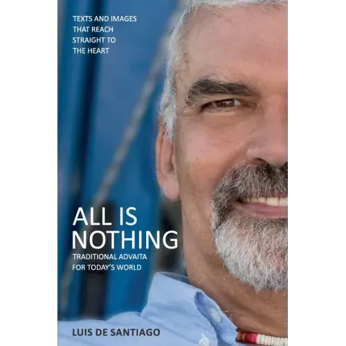 All is Nothing: Traditional Advaita for today`s world