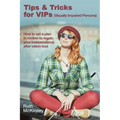 Tips & Tricks for VIPS (Visually Impaired Persons)