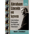 Abraham Lincoln on Screen: Live-Action Portrayals on Film and Television, 3d ed.