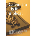 Calvinism - Is It Biblical: Two Sides to the Issue