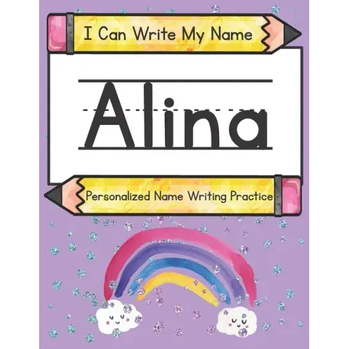 I Can Write My Name: Alina: Personalized Name Writing Practice