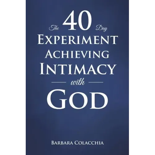 The 40 Day Experiment Achieving Intimacy with God