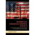 American Criminal Justice Policy: An Evaluation Approach to Increasing Accountability and Effectiveness
