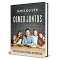 Comer Juntos: Recetas Fáciles Para Disfrutar / Together: Meals to Share, Celebrate & Enjoy