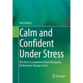 Calm and Confident Under Stress: The Stress Competence Book: Recognize, Understand, Manage Stress