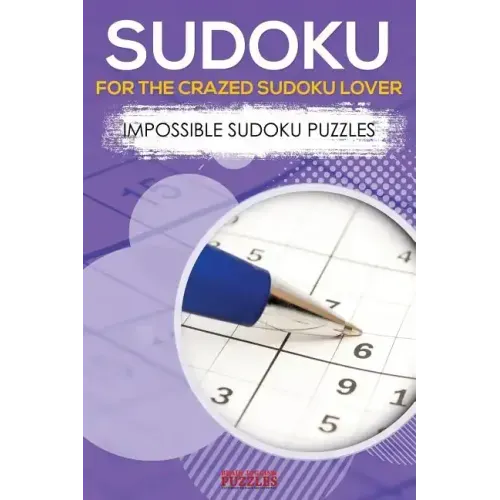 Sudoku for the Crazed Sudoku Lover - Impossible Sudoku Puzzles