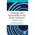 Disability and Accessibility in the Music Classroom: A Teacher's Guide