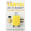 How to Travel on a Budget: 52 Budget Travel Tips