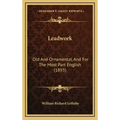 Leadwork: Old and Ornamental, and for the Most Part English (1893)