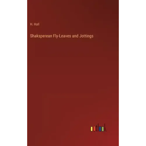 Shaksperean Fly-Leaves and Jottings