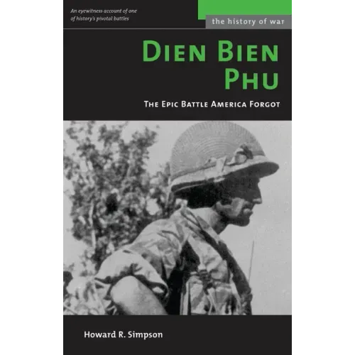 Dien Bien Phu: The Epic Battle America Forgot (Revised)