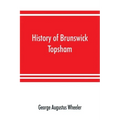 History of Brunswick, Topsham, and Harpswell, Maine, including the ancient territory known as Pejepscot