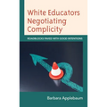 White Educators Negotiating Complicity: Roadblocks Paved with Good Intentions