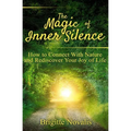 The Magic of Inner Silence: How to Connect With Nature and Rediscover Your Joy of Life