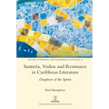 Santería, Vodou and Resistance in Caribbean Literature: Daughters of the Spirits