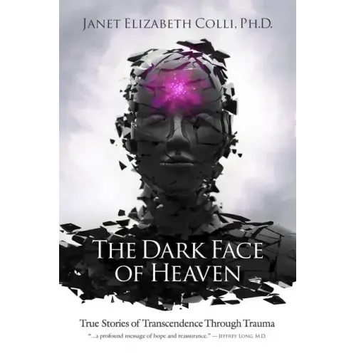 The Dark Face of Heaven: True Stories of Transcendence Through Trauma