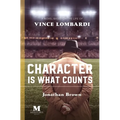 Character is What Counts: A Novel Based on the Life of Vince Lombardi