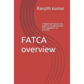 FATCA overview: A simple and easy to use guide to Foreign Account Tax Compliance Act (FATCA)