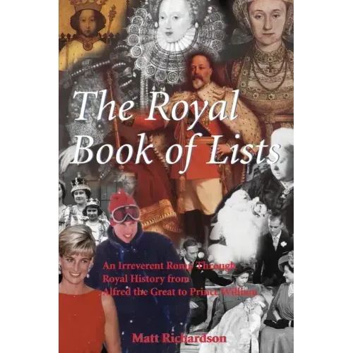 The Royal Book of Lists: An Irreverent Romp Through British Royal History