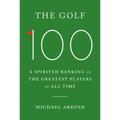 The Golf 100: A Spirited Ranking of the Greatest Players of All Time