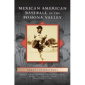 Mexican American Baseball in the Pomona Valley