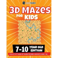 3D Maze For Kids - 7-10 Year Old Edition - Fun Activity Book Of Mazes For Girls And Boys (Ages 7-10)