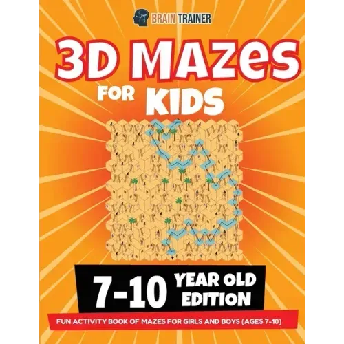 3D Maze For Kids - 7-10 Year Old Edition - Fun Activity Book Of Mazes For Girls And Boys (Ages 7-10)