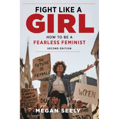 Fight Like a Girl, Second Edition: How to Be a Fearless Feminist