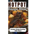 Hotpot Recipe Book: Recipes Simply Bursting With Flavor: Foods Of Hotpot Cooking