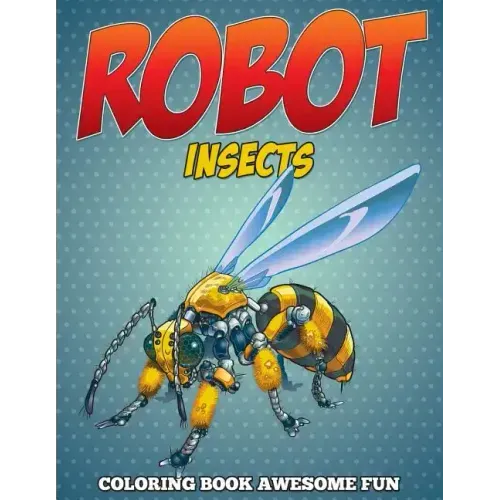 Robot Insects Coloring Book: Awesome Fun