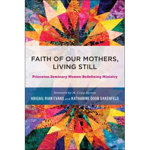 Faith of Our Mothers, Living Still: Princeton Seminary Women Redefining Ministry