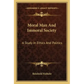 Moral Man and Immoral Society: A Study in Ethics and Politics