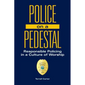 Police on a Pedestal: Responsible Policing in a Culture of Worship