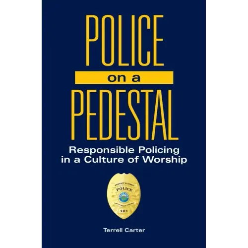 Police on a Pedestal: Responsible Policing in a Culture of Worship