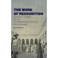 The Work of Recognition: Caribbean Colombia and the Postemancipation Struggle for Citizenship