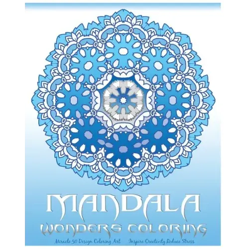 Mandala Wonders Coloring: Miracle 50 Design Coloring Art, Coloring Books for Grown-Ups, Inspire Creativity, Reduce Stress, Coloring For Relax