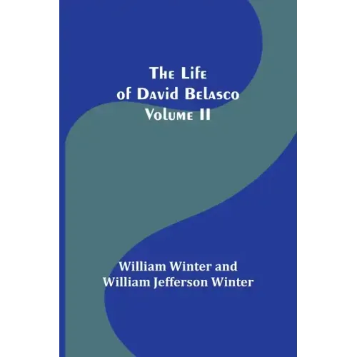 The Life of David Belasco; Vol. II