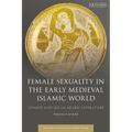 Female Sexuality in the Early Medieval Islamic World: Gender and Sex in Arabic Literature