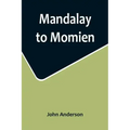 Mandalay to Momien; A narrative of the two expeditions to western China of 1868 and 1875 under Colonel Edward B. Sladen and Colonel Horace Browne