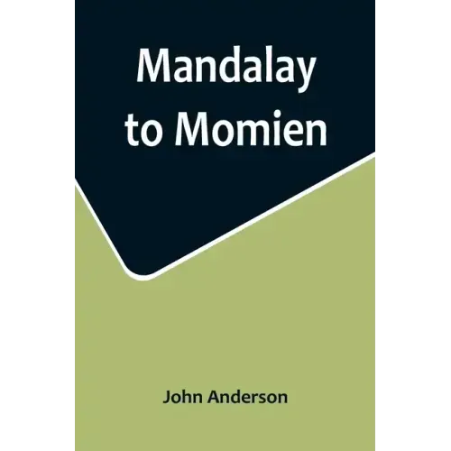 Mandalay to Momien; A narrative of the two expeditions to western China of 1868 and 1875 under Colonel Edward B. Sladen and Colonel Horace Browne